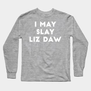 I May Slay Liz Daw - Scream Queens Long Sleeve T-Shirt